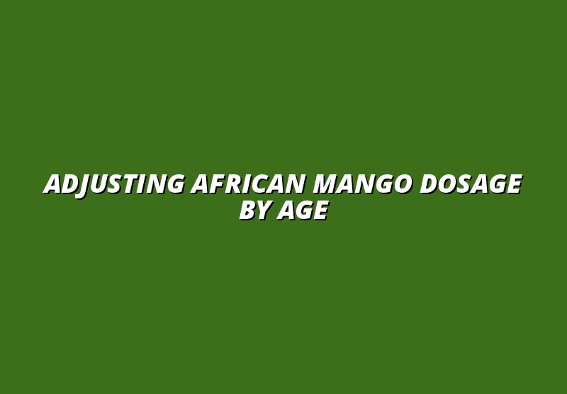 How to Adjust African Mango Dosage for Different Age Groups